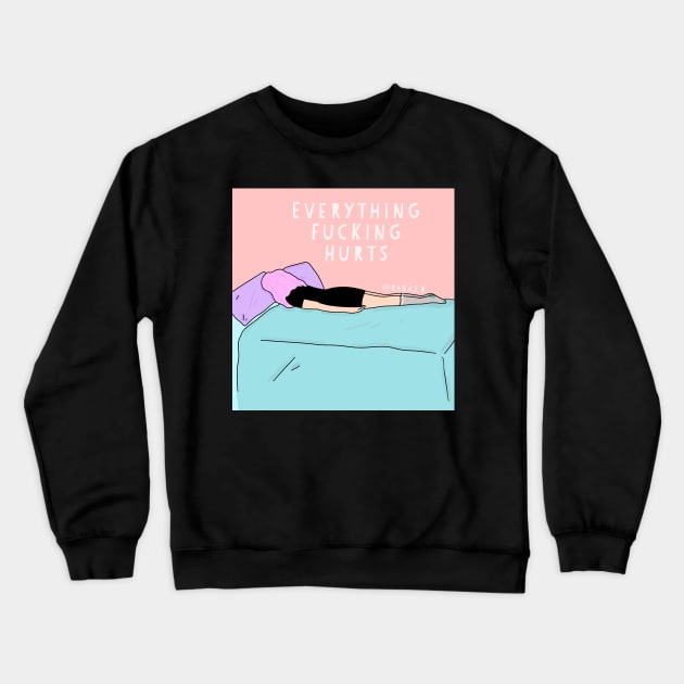 Everything fucking hurts Crewneck Sweatshirt by Ranaawadallah